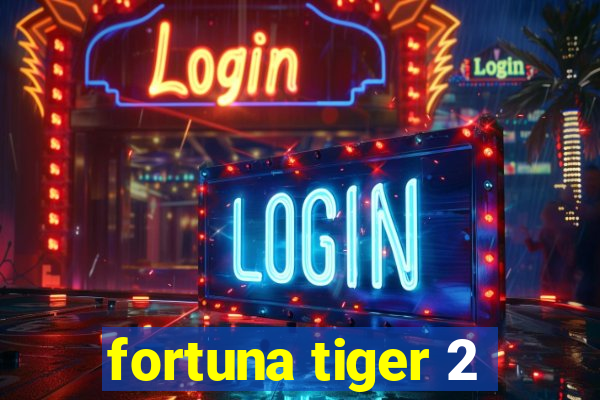 fortuna tiger 2